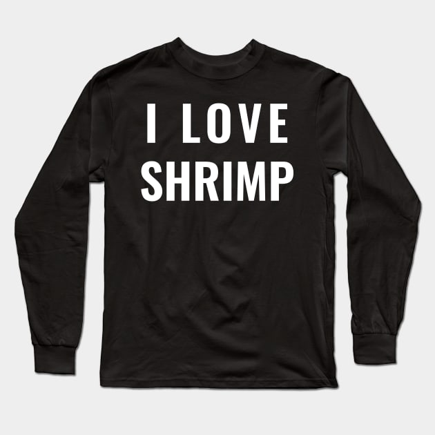 I LOVE SHRIMP Long Sleeve T-Shirt by Vanilla Susu